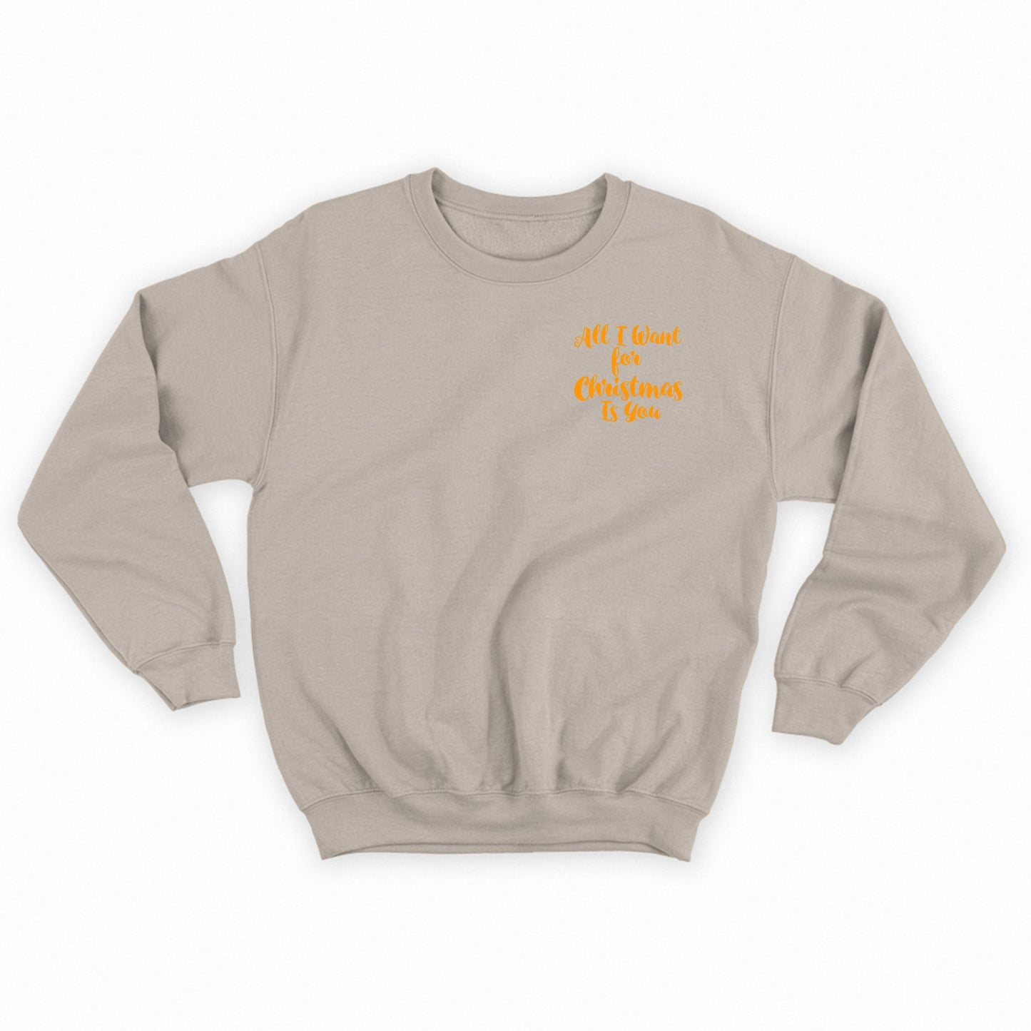 All I Want for Christmas Is You Orange Sweatshirt