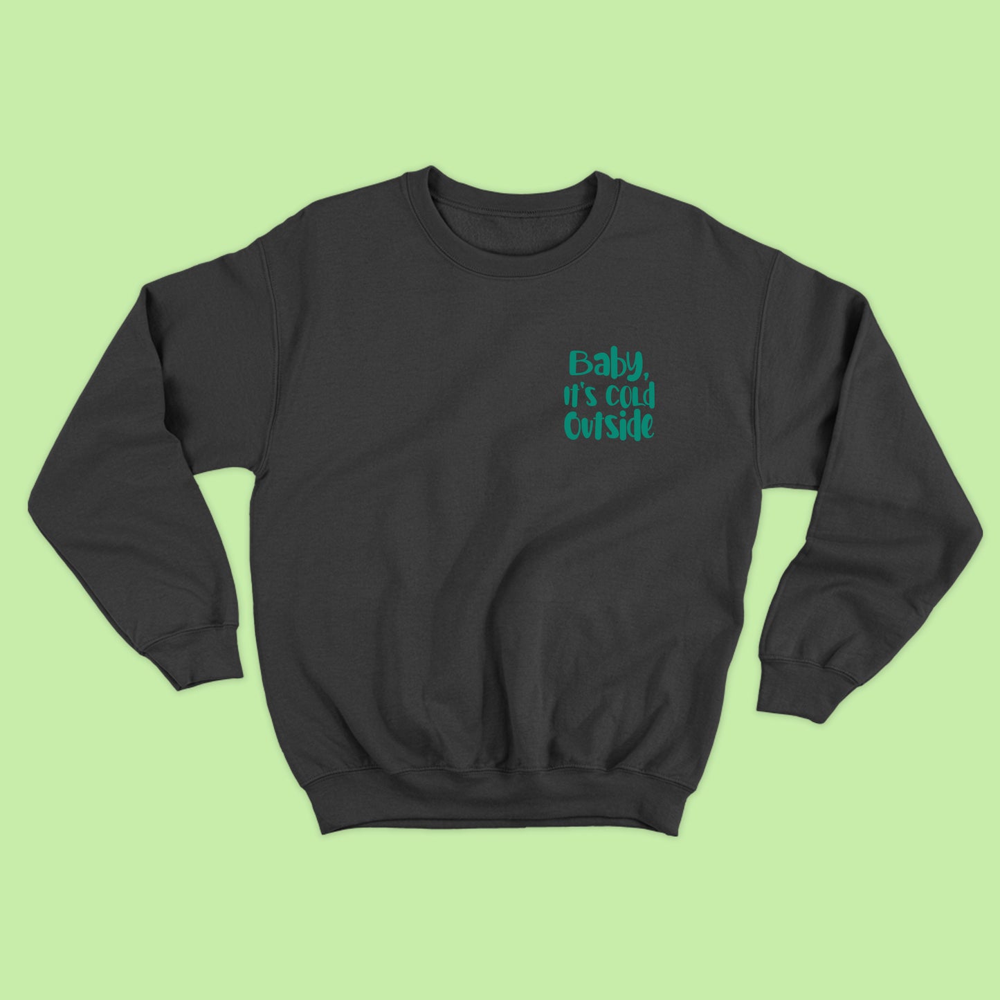 Baby, It's Cold Outside Green Sweatshirt