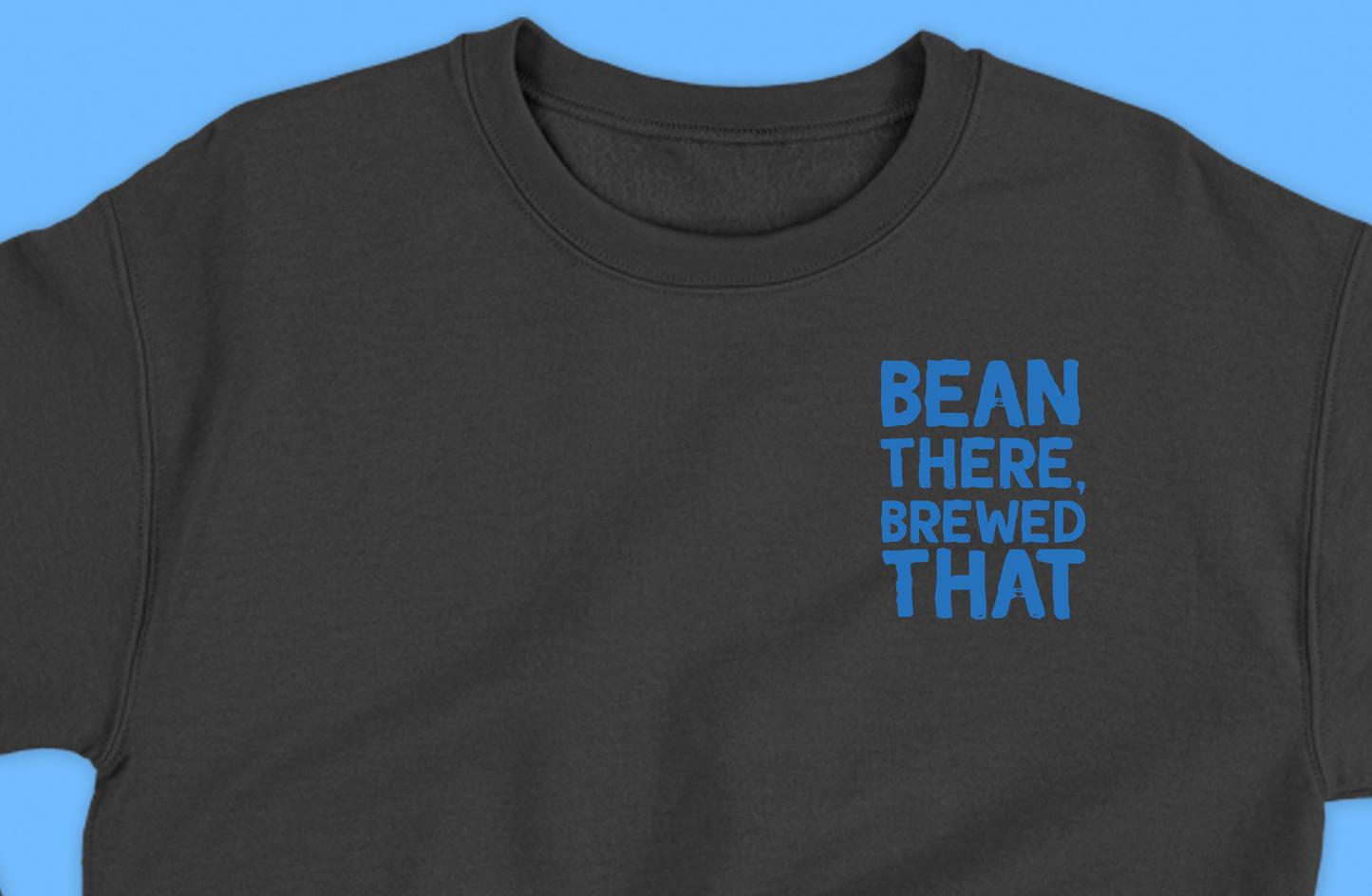 Bean There, Brewed That Blue Sweatshirt