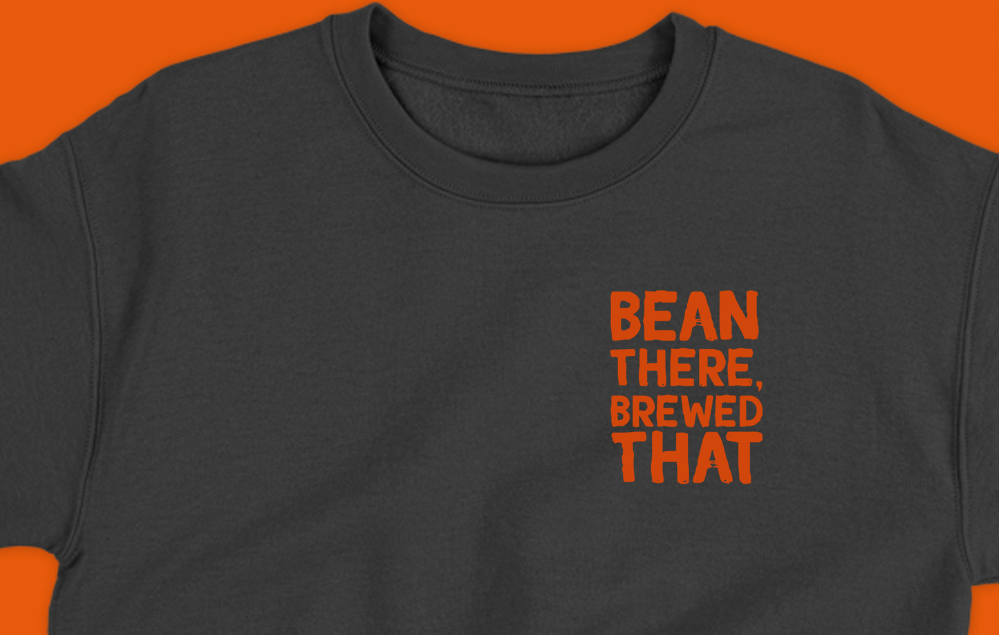 Bean There, Brewed That Dark Orange Sweatshirt