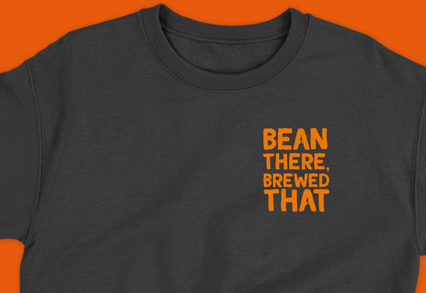 Bean There, Brewed That Orange Sweatshirt