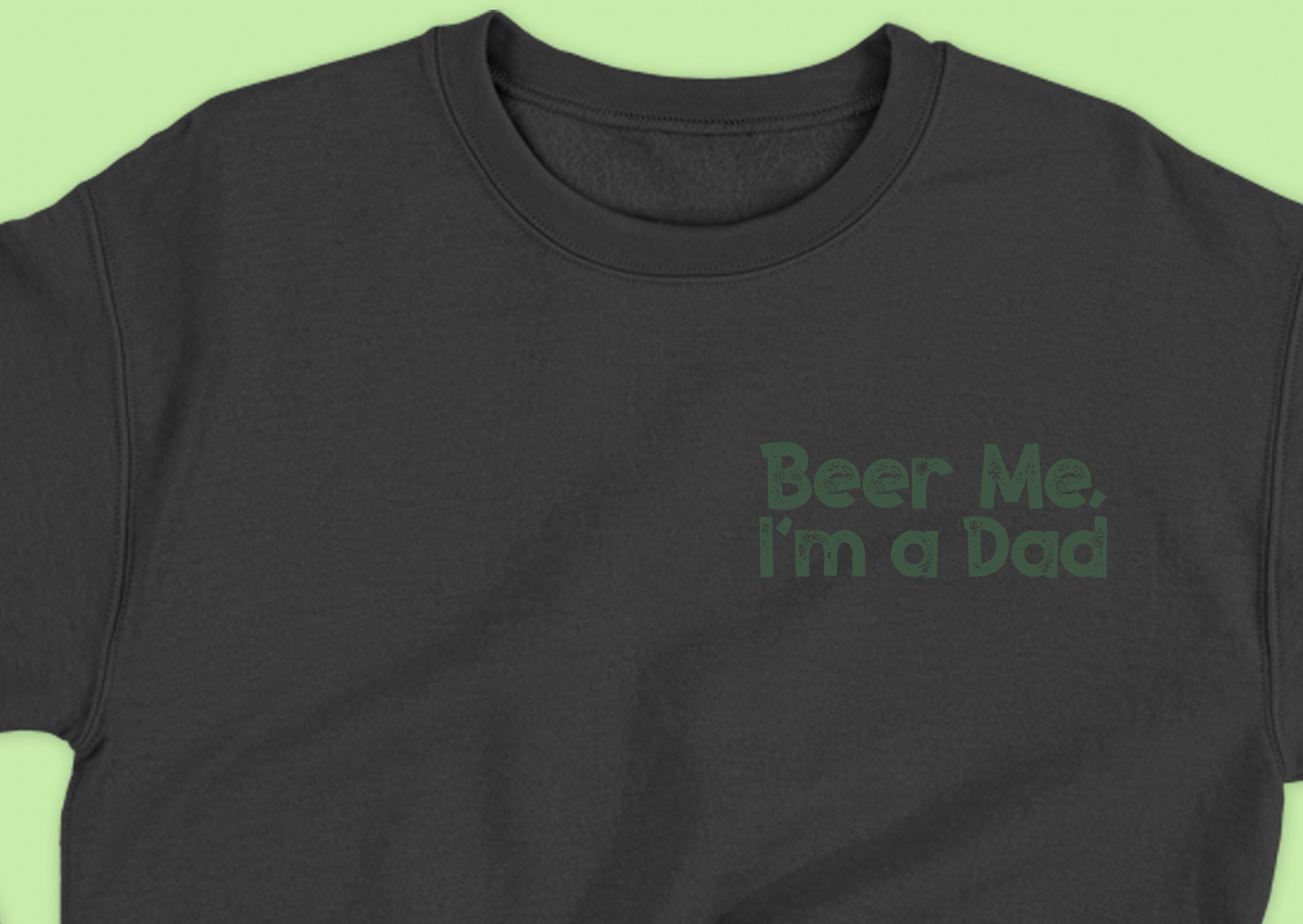 Beer Me, I'm a Dad Dark Green Sweatshirt