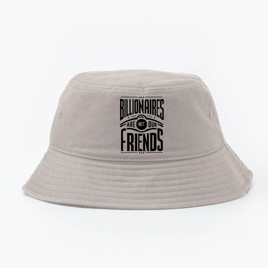 Billionaires Are Not Our Friends Bucket Hat