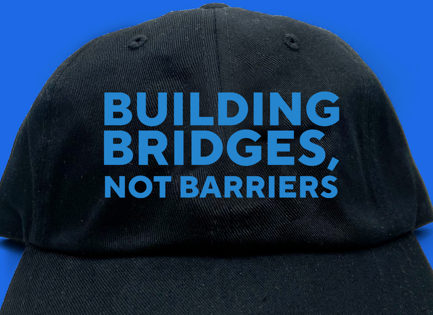 Building Bridges, Not Barriers Dad Hat
