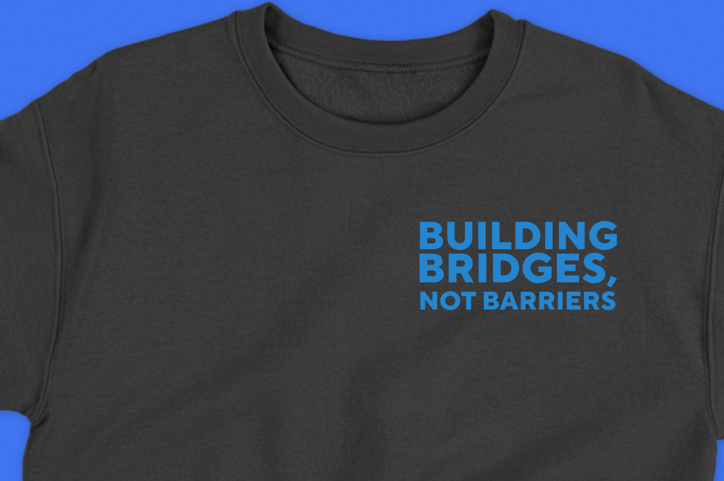 Building Bridges, Not Barriers Sweatshirt