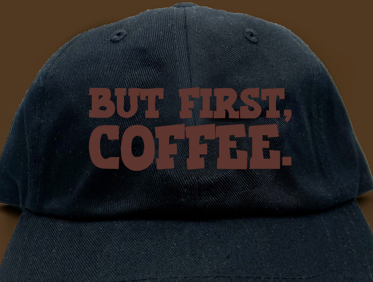 But First, Coffee. Brown Dad Hat