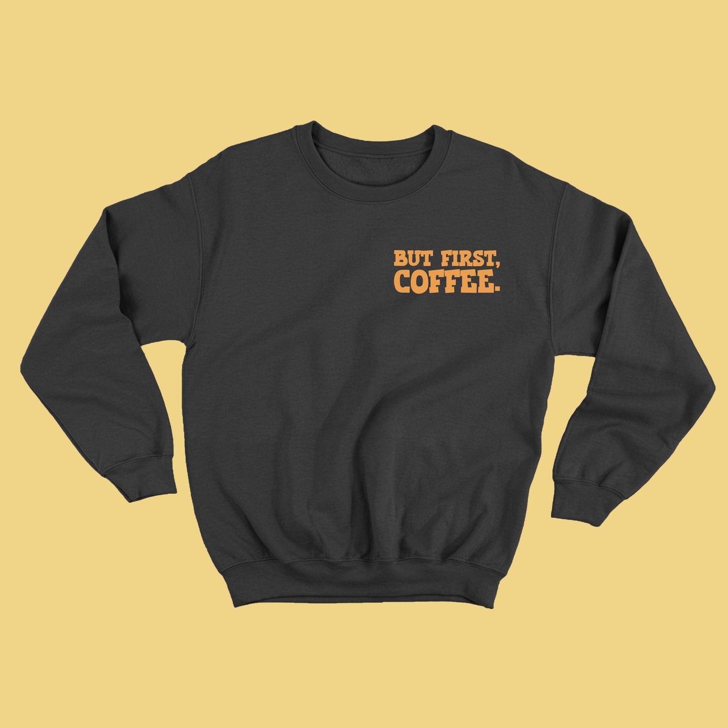 But First, Coffee Orange Sweatshirt