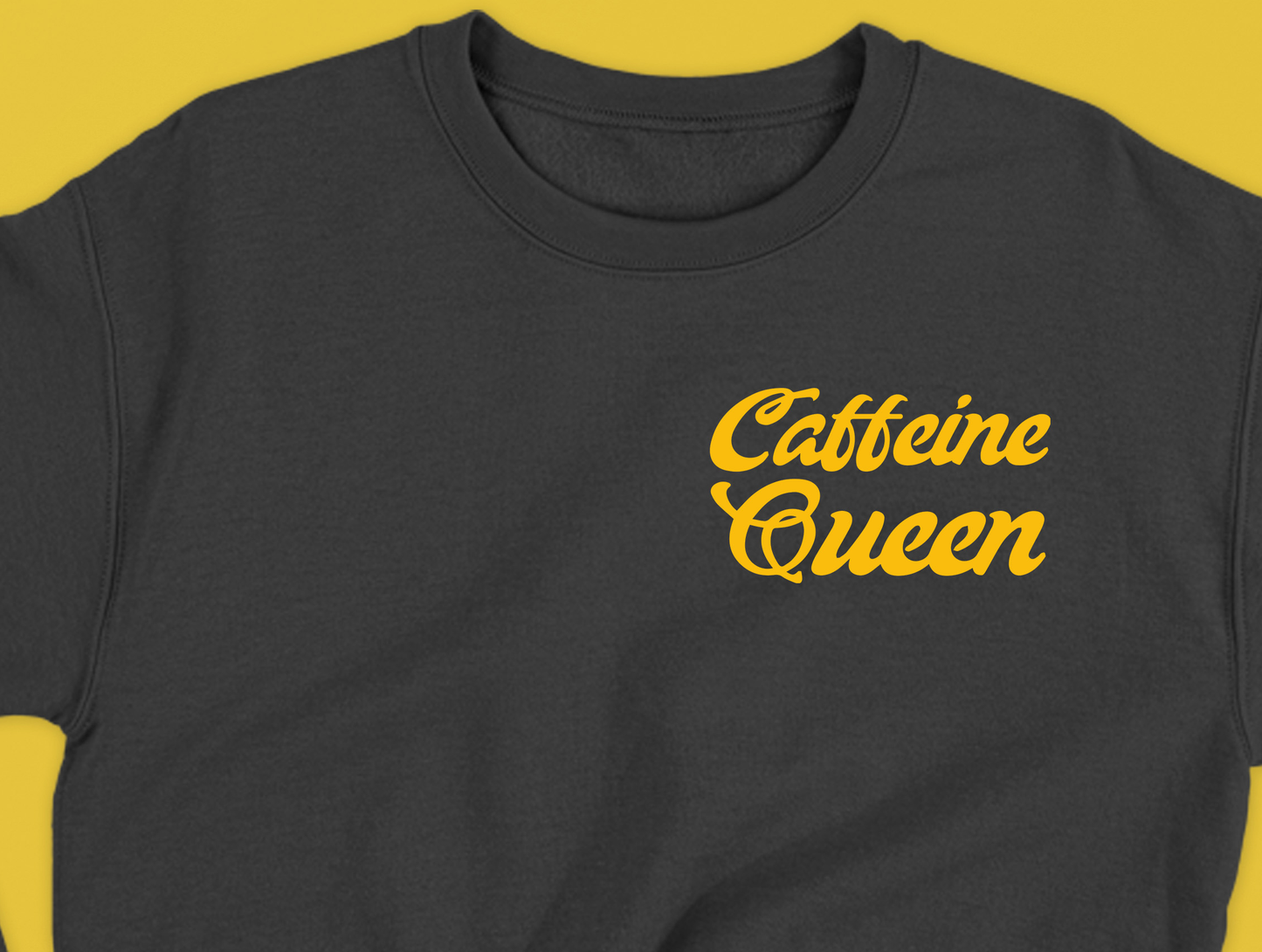 Caffeine Queen Yellow Sweatshirt