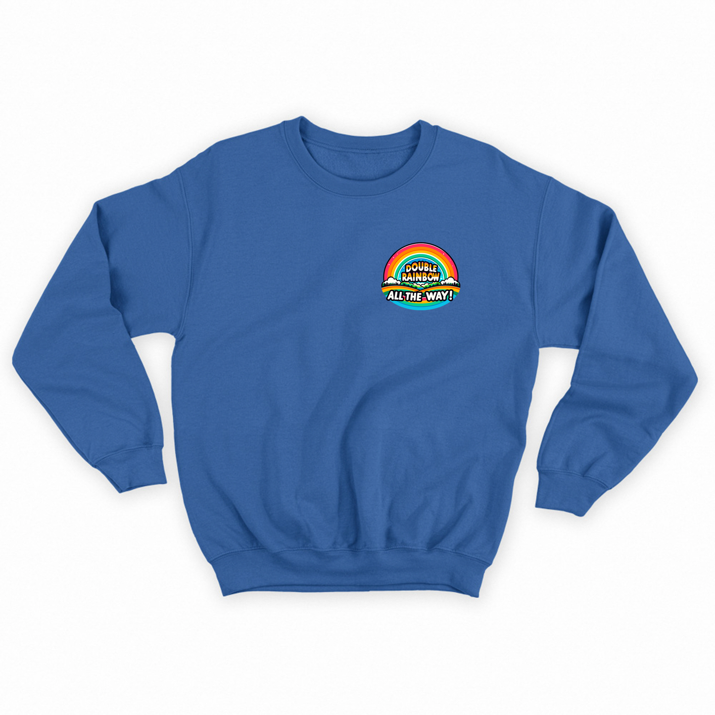 Double Rainbow All the Way! Sweatshirt
