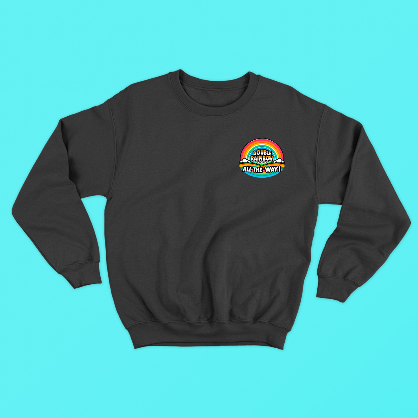 Double Rainbow All the Way! Sweatshirt