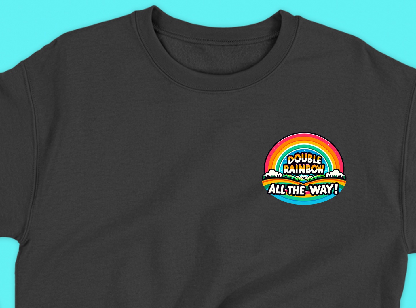 Double Rainbow All the Way! Sweatshirt