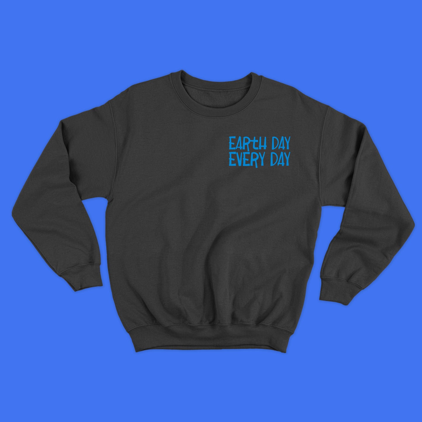 Earth Day Every Day Blue Sweatshirt