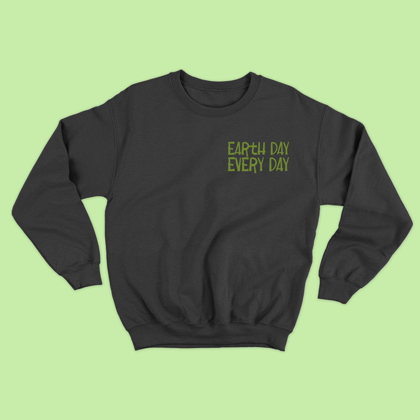 Earth Day Every Day Green Sweatshirt