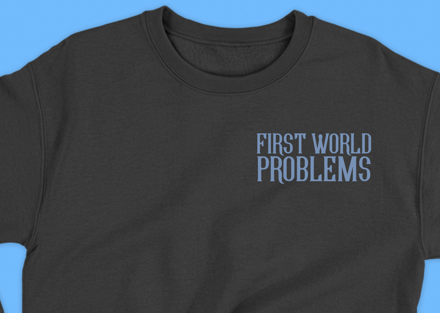 First World Problems Blue Sweatshirt