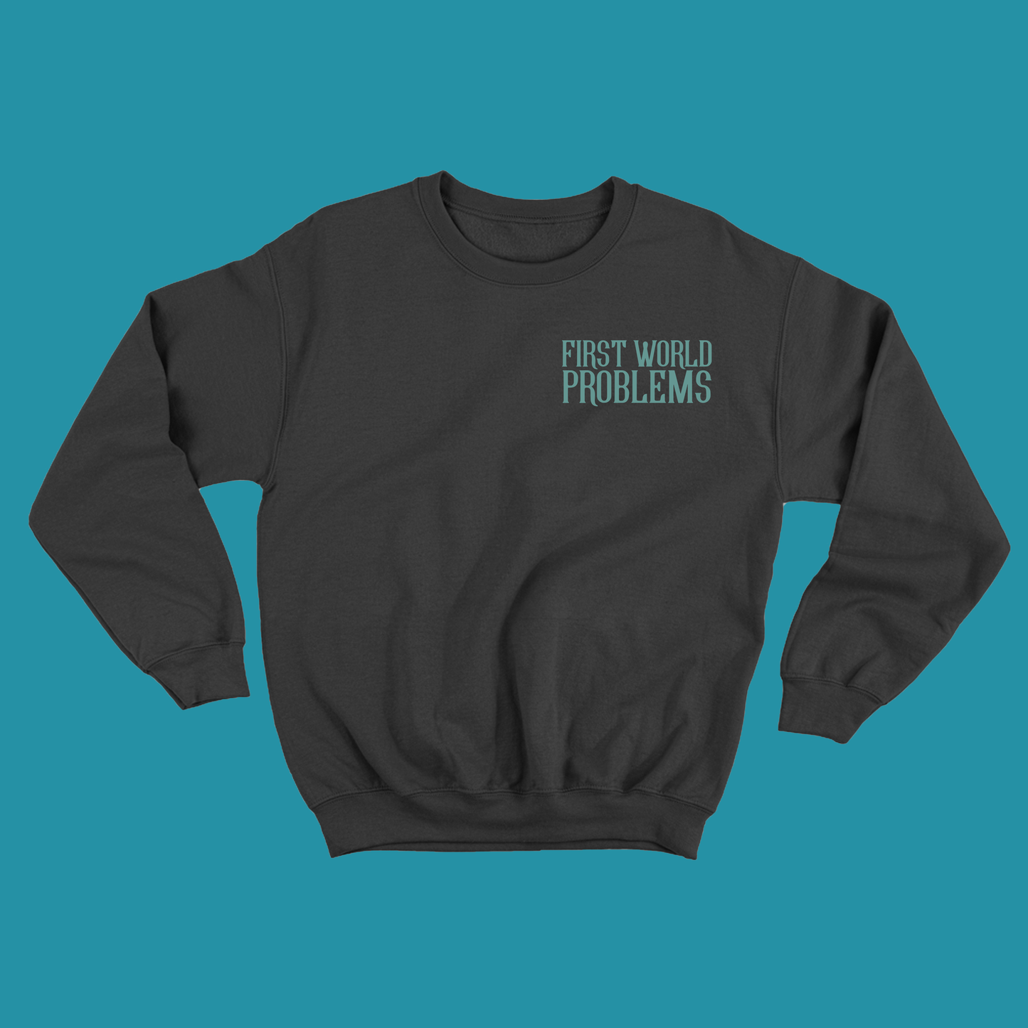 First World Problems Green Sweatshirt