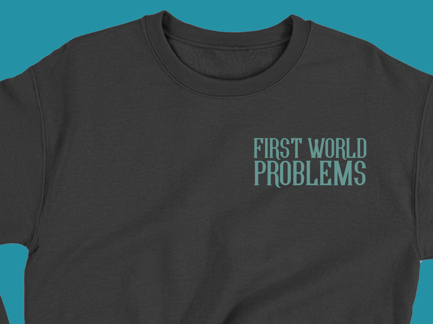 First World Problems Green Sweatshirt