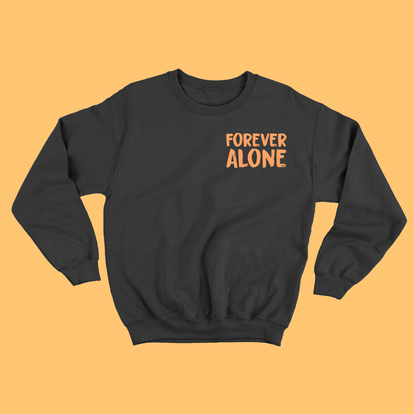 Forever Alone Orange Sweatshirt