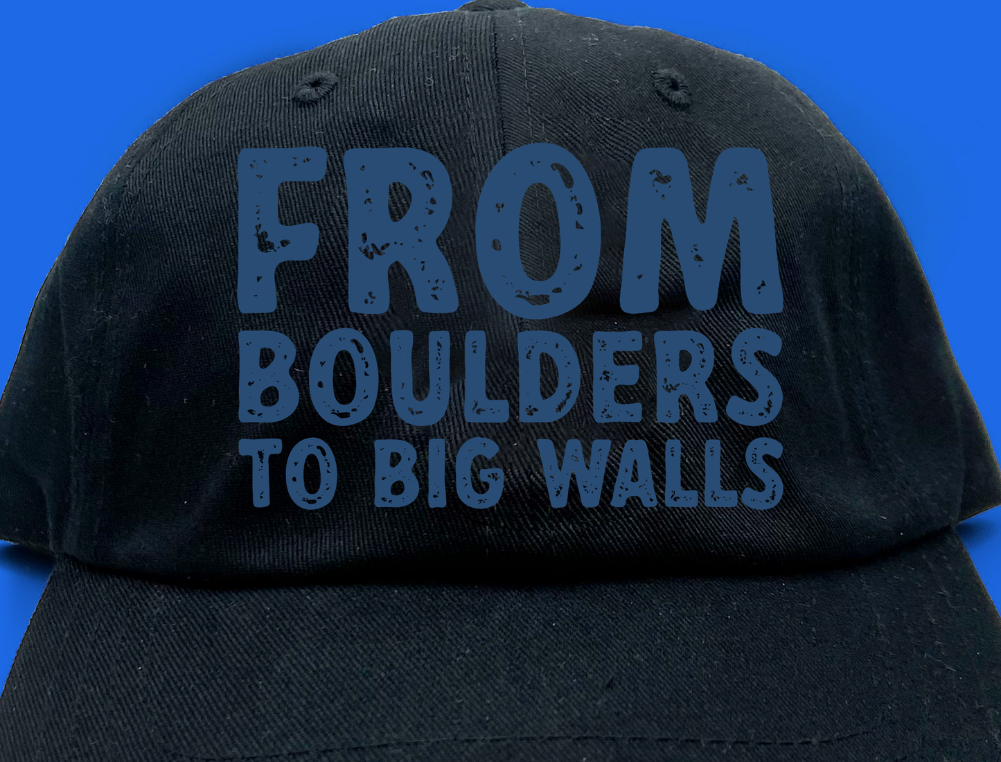 "From Boulders to Big Walls" Blue Dad Hat