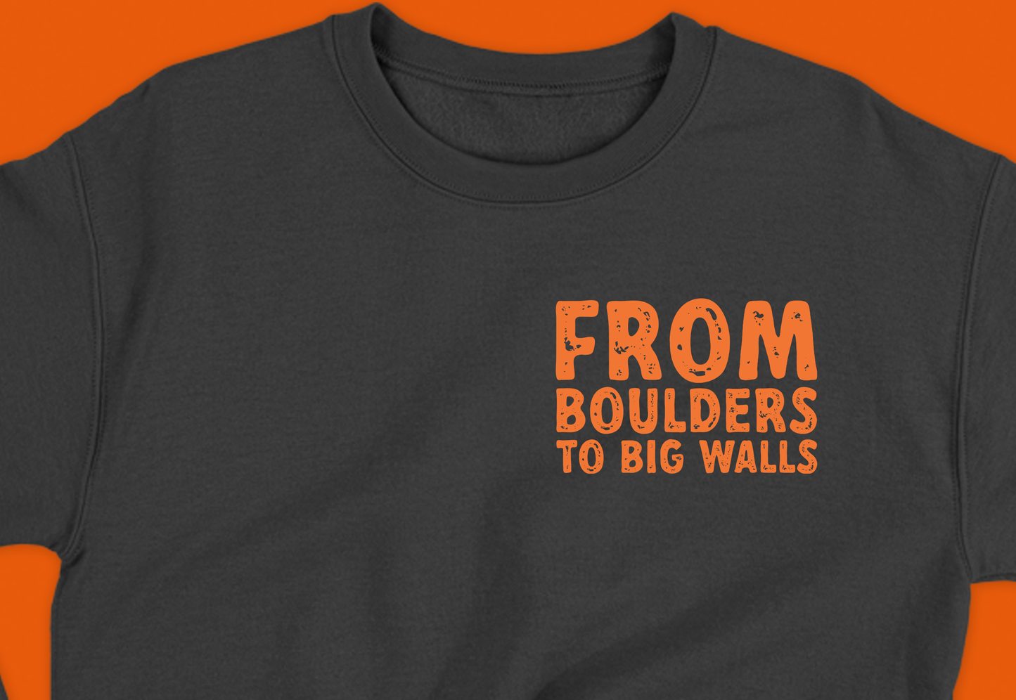 From Boulders to Big Walls" Orange Sweatshirt