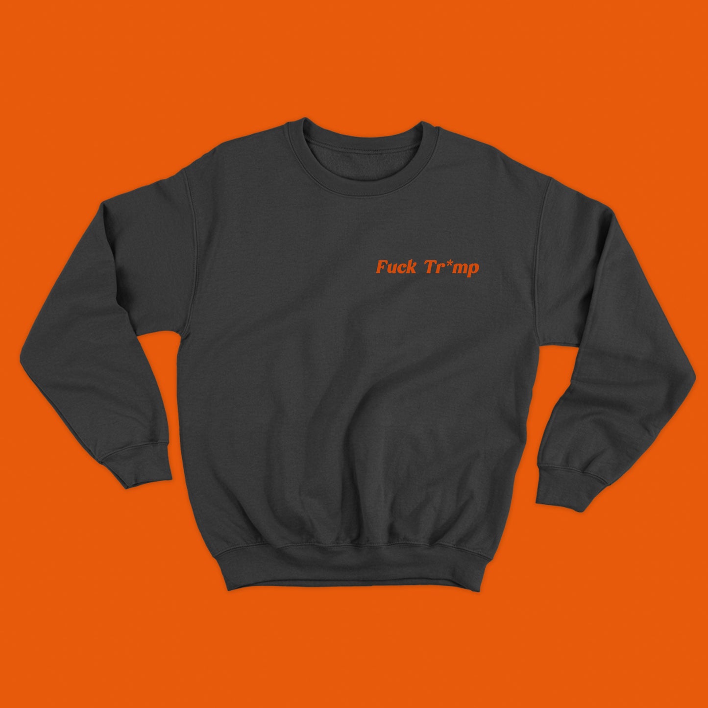 Fuck Tr*mp Orange Sweatshirt