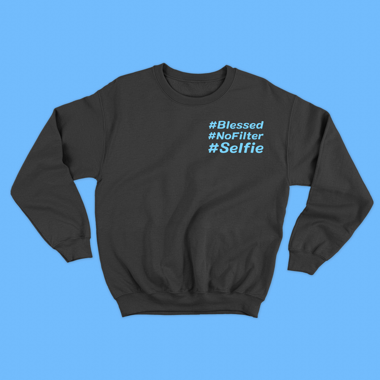 #Blessed #NoFilter #Selfie Blue Sweatshirt