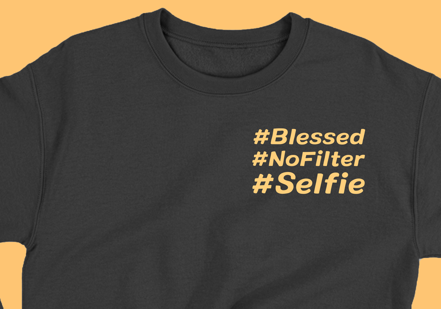 #Blessed #NoFilter #Selfie Yellow Sweatshirt