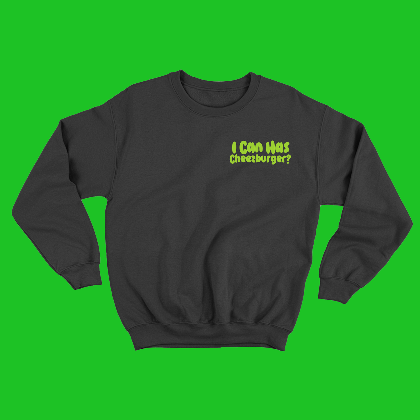 I Can Has Cheezburger? Green Sweatshirt