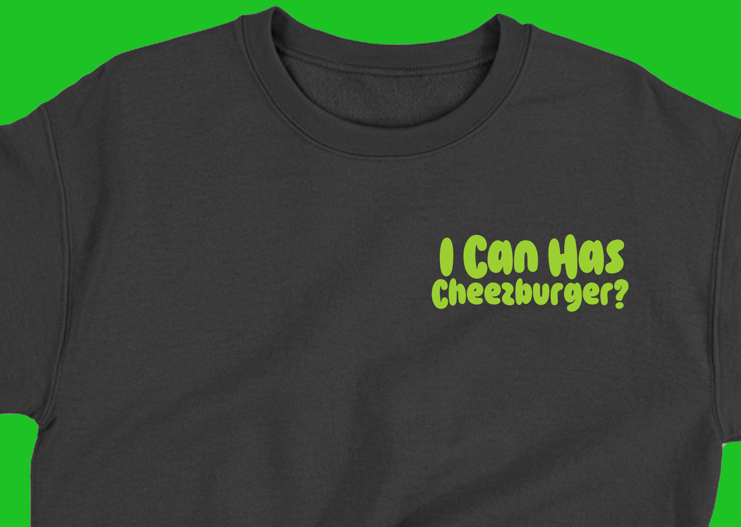 I Can Has Cheezburger? Green Sweatshirt