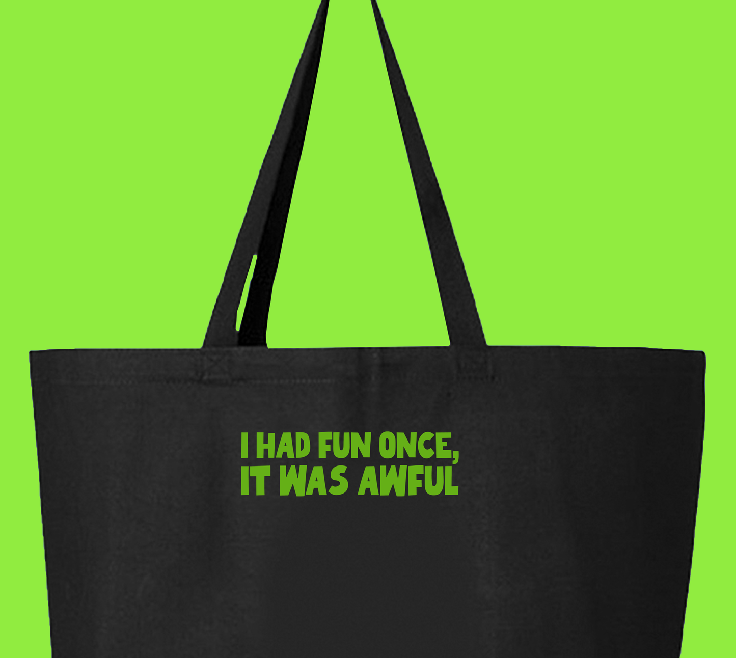 I Had Fun Once, It Was Awful Green Tote Bag