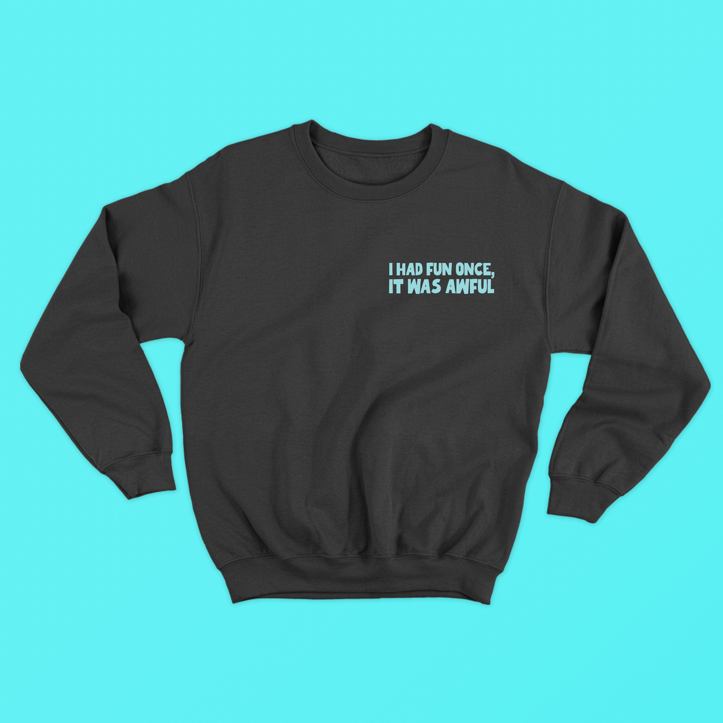 I Had Fun Once, It Was Awful Skyblue Sweatshirt
