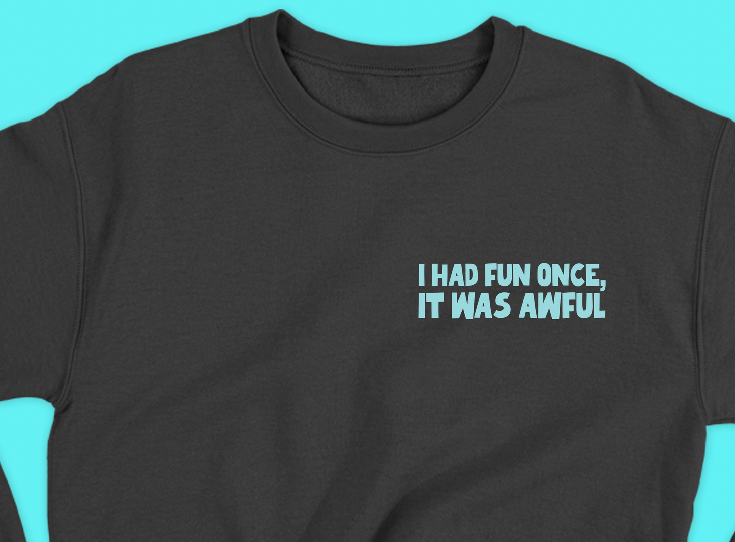 I Had Fun Once, It Was Awful Skyblue Sweatshirt