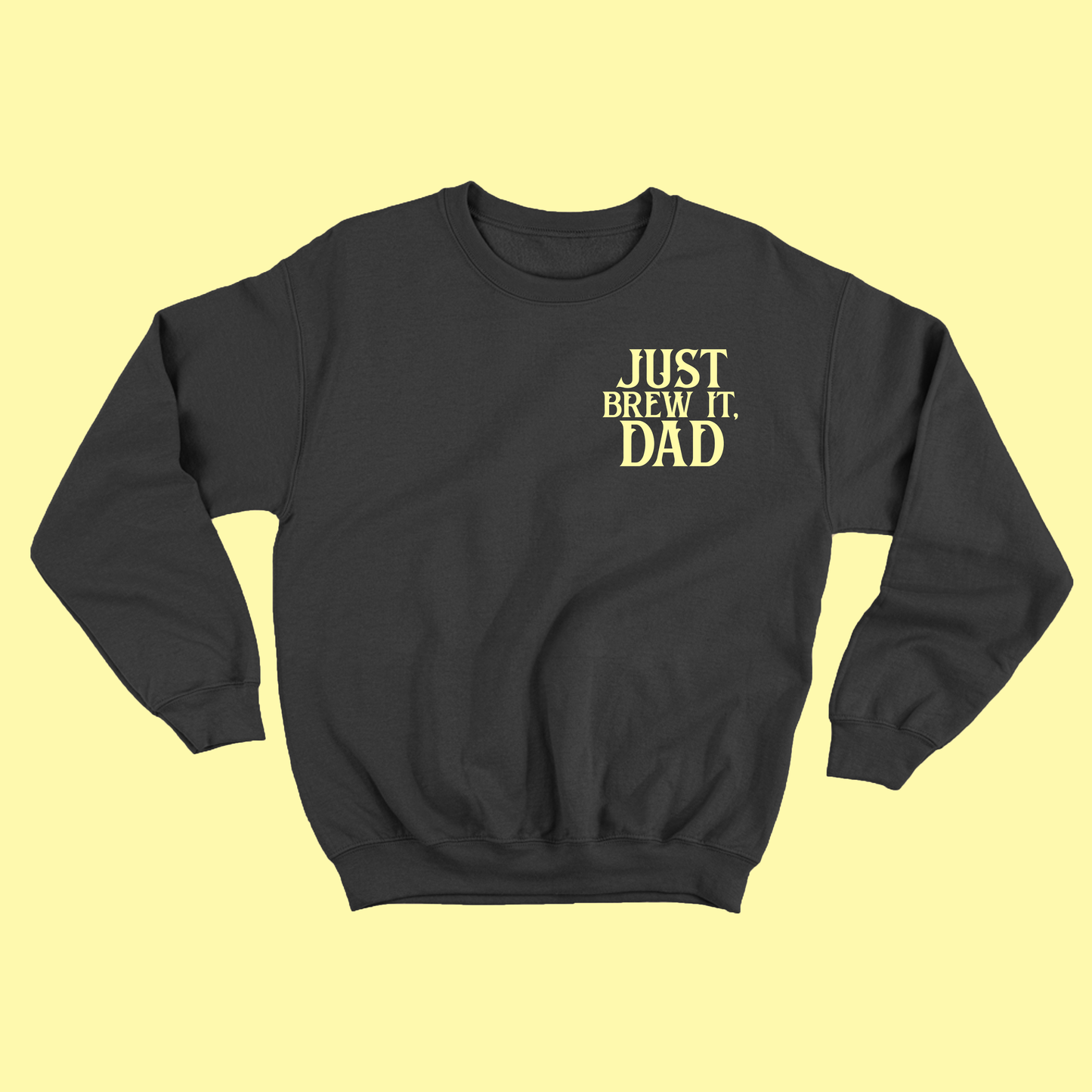 Just Brew It, Dad Yellow Sweatshirt