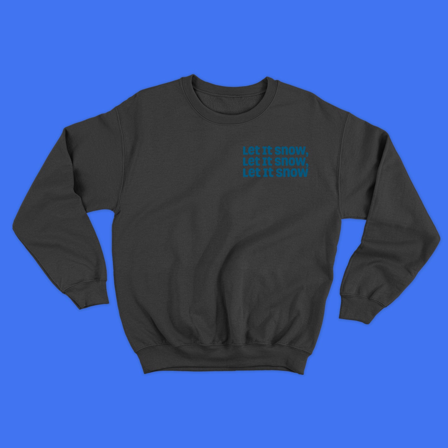 Let It Snow, Let It Snow, Let It Snow Dark Blue Sweatshirt