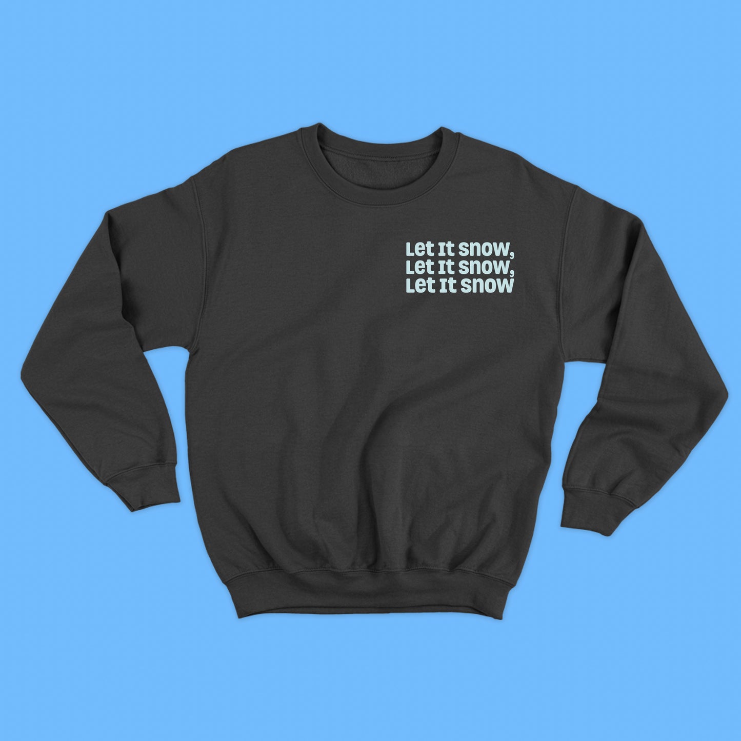 Let It Snow, Let It Snow, Let It Snow Sky Blue Sweatshirt