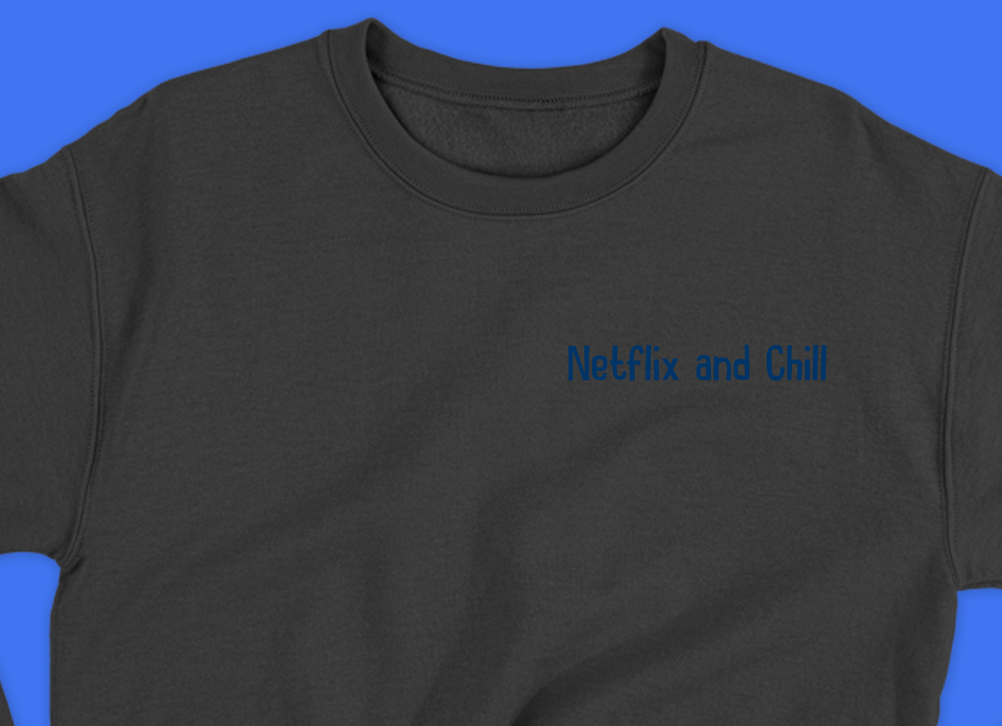 Netflix and Chill Blue Sweatshirt