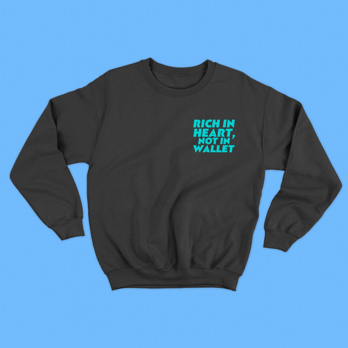 Rich in Heart, Not in Wallet Mint Blue Sweatshirt