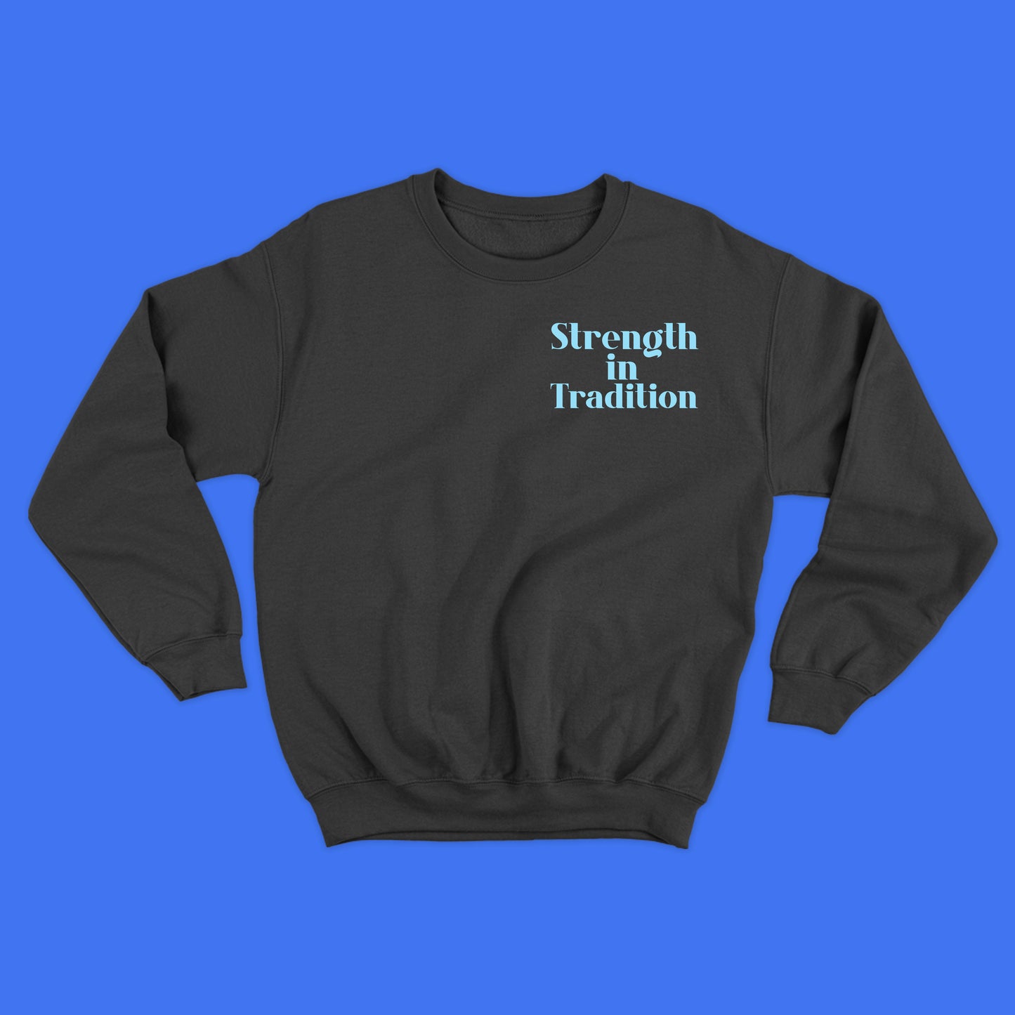 Strength in Tradition Sky Blue Sweatshirt