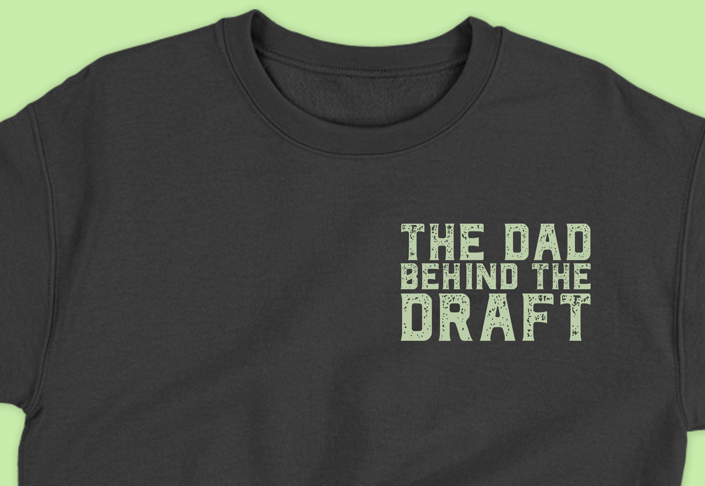 The Dad Behind the Draft Green Sweatshirt