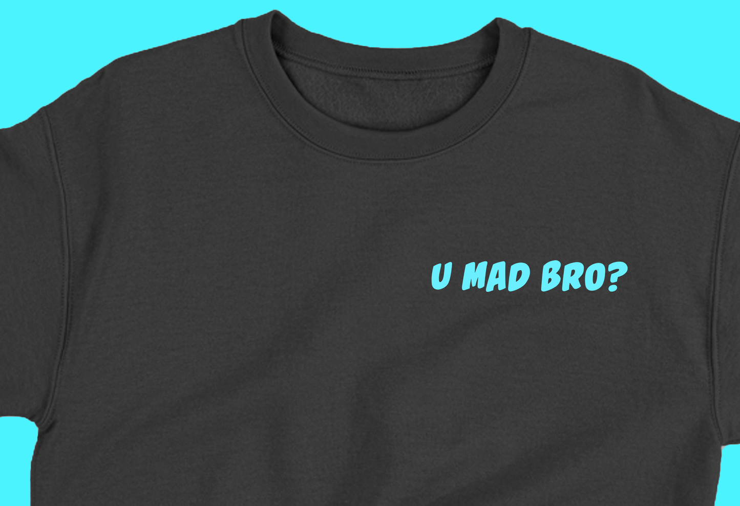 U Mad Bro? Blue Sweatshirt