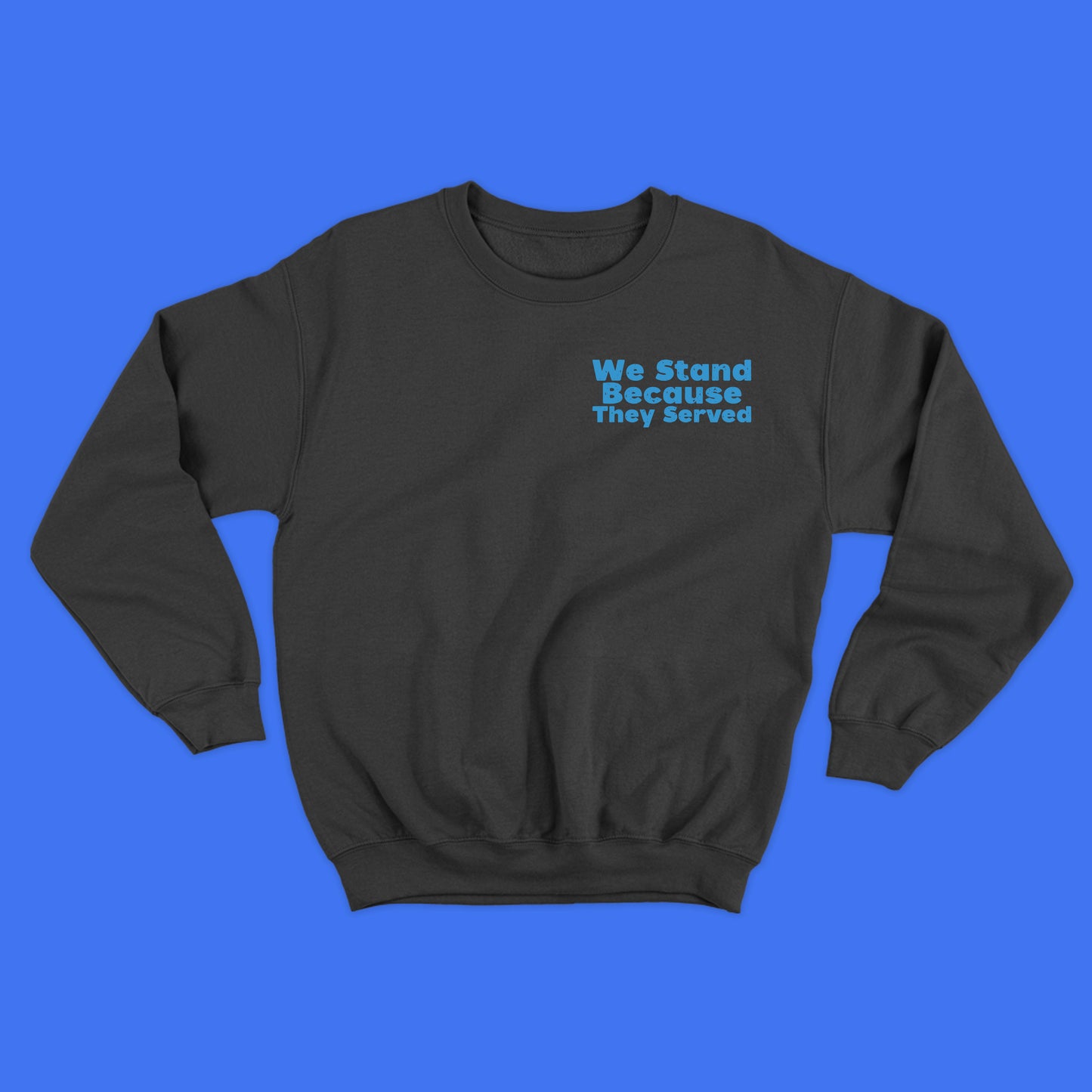 We Stand Because They Served Blue Sweatshirt