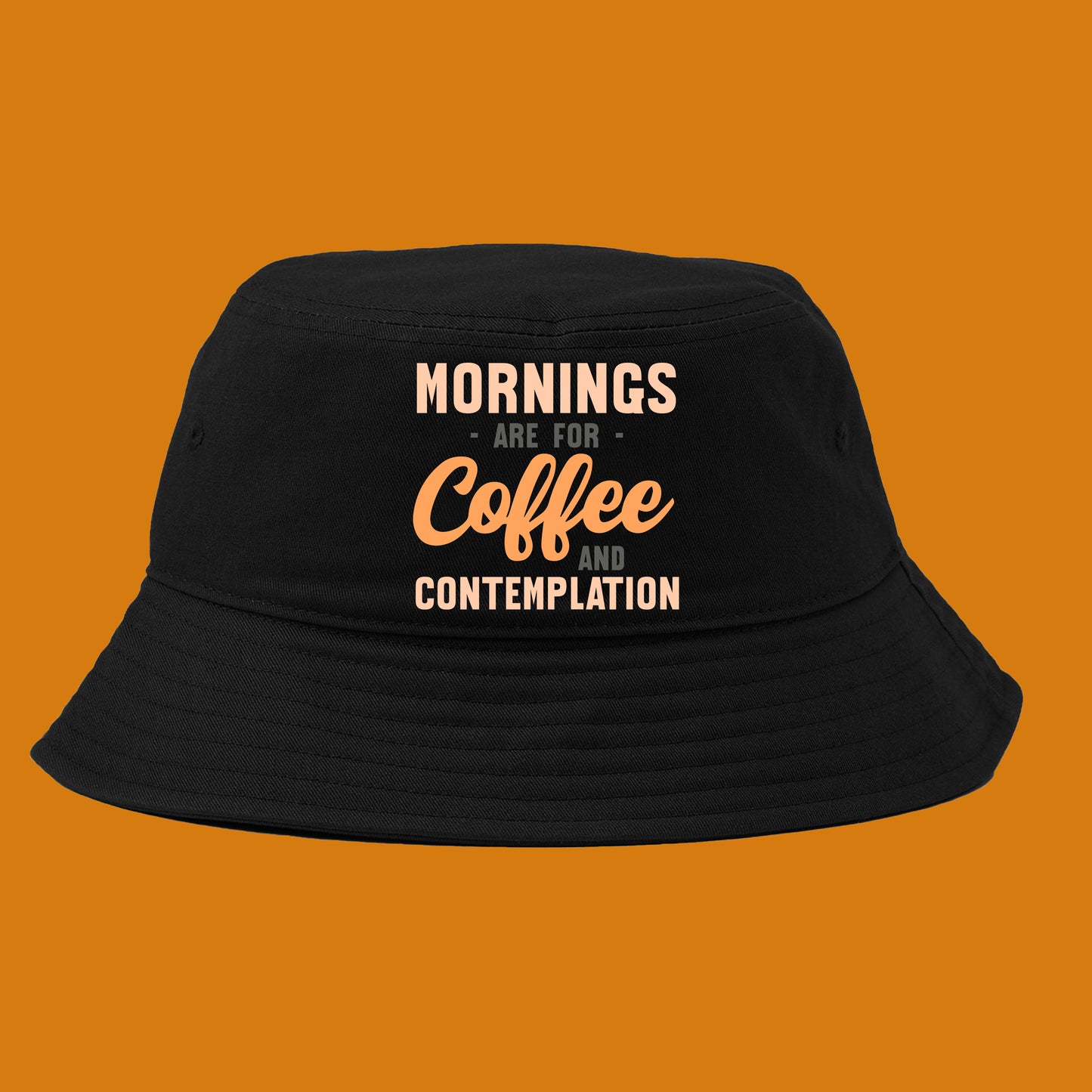Mornings are for Coffee and Contemplation Variant 1 Bucket Hat