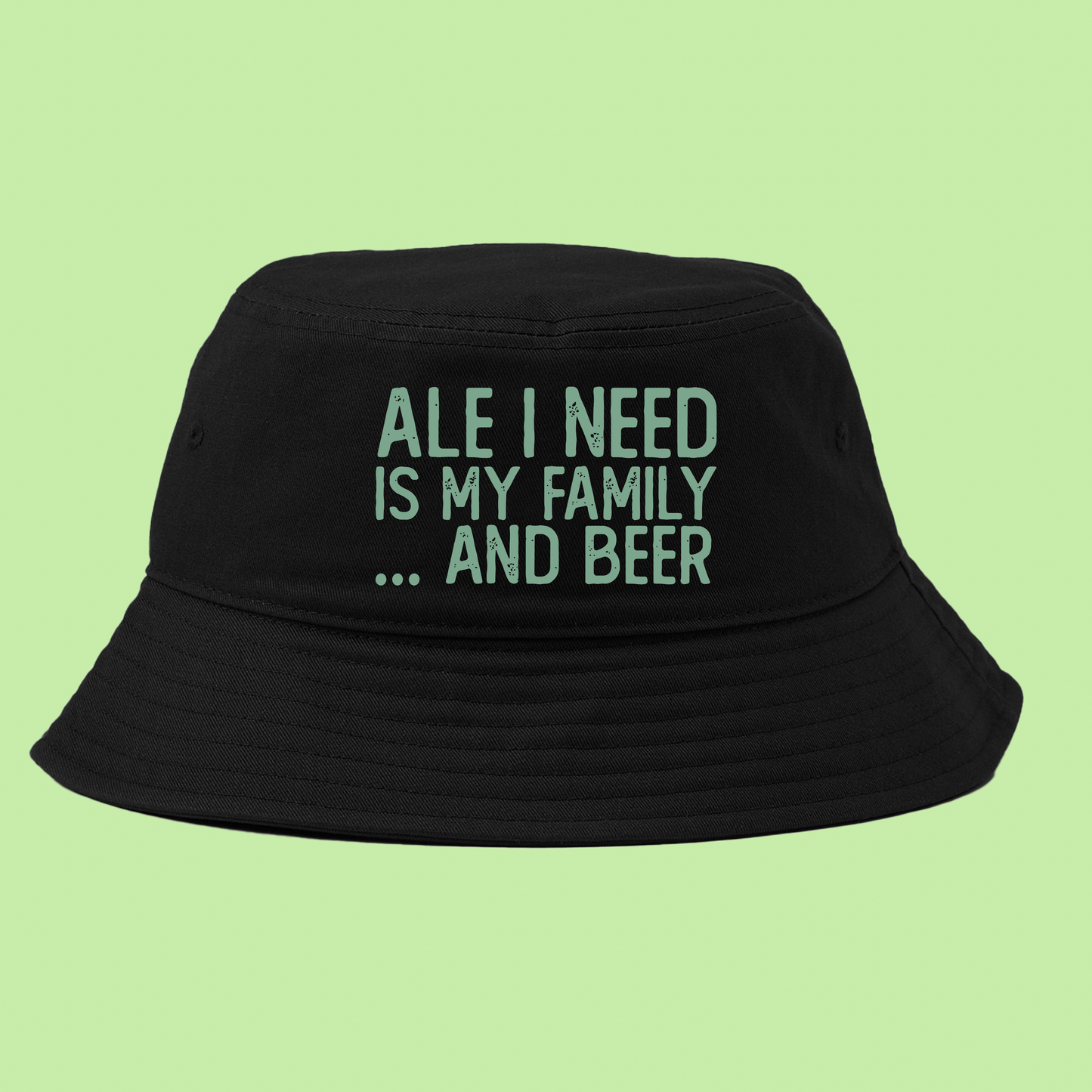 Ale I Need Is My Family... And Beer Green Buckt Hat