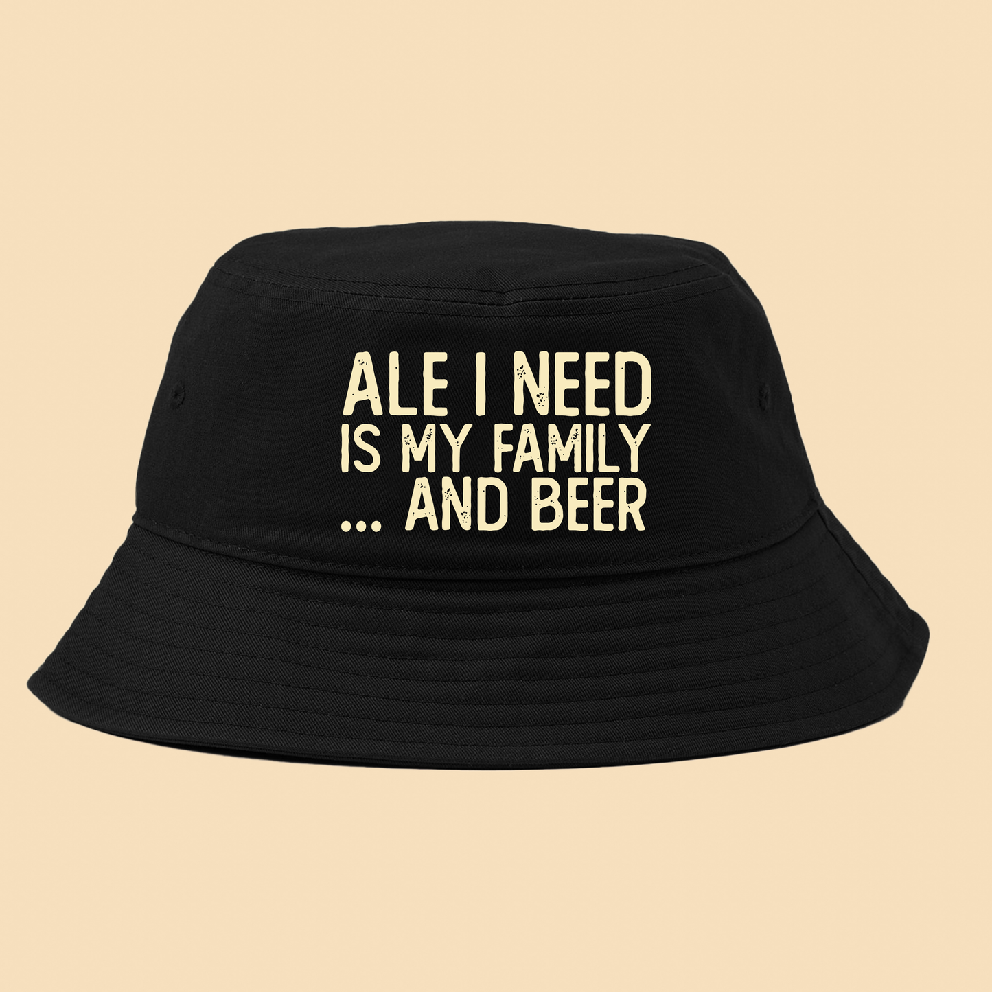 Ale I Need Is My Family... And Beer Tan Bucket Hat