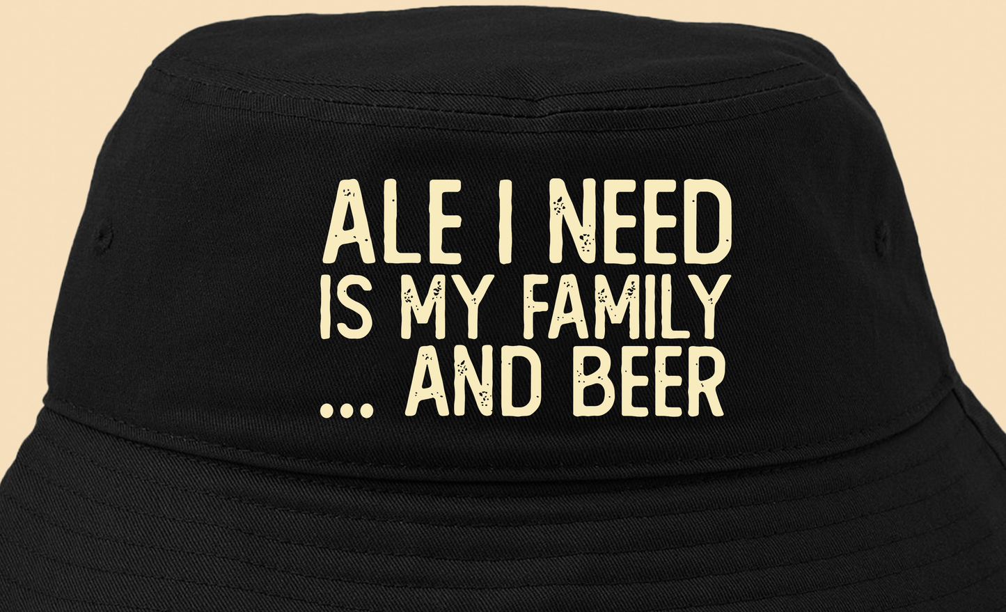 Ale I Need Is My Family... And Beer Tan Bucket Hat