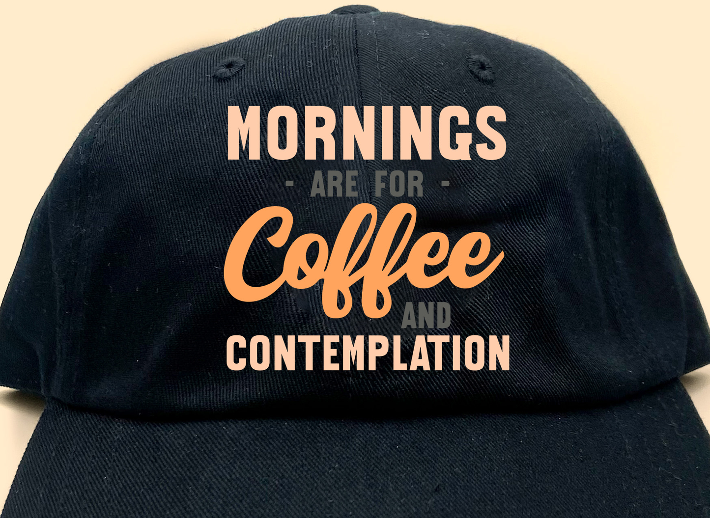Mornings are for Coffee and Contemplation Variant 1 Dad Hat