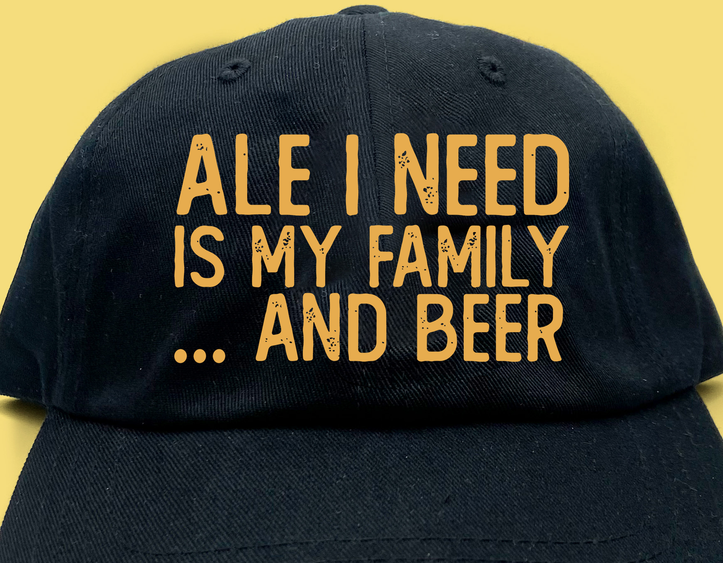 Ale I Need Is My Family... And Beer Yellow Dad Hat