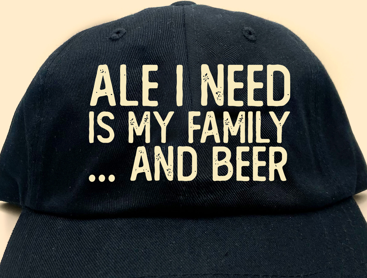 Ale I Need Is My Family... And Beer Tan Dad Hat