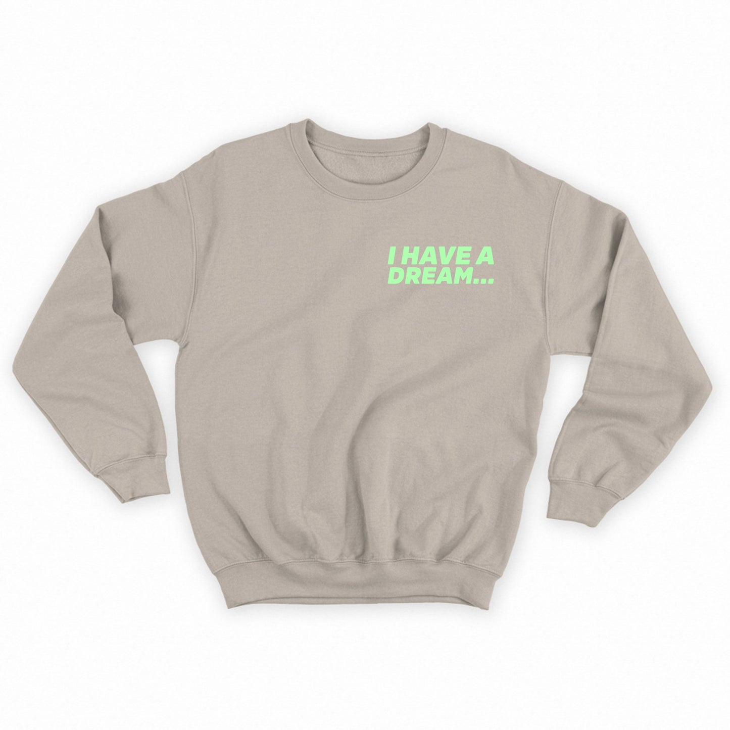 I Have A Dream... Green Sweatshirt