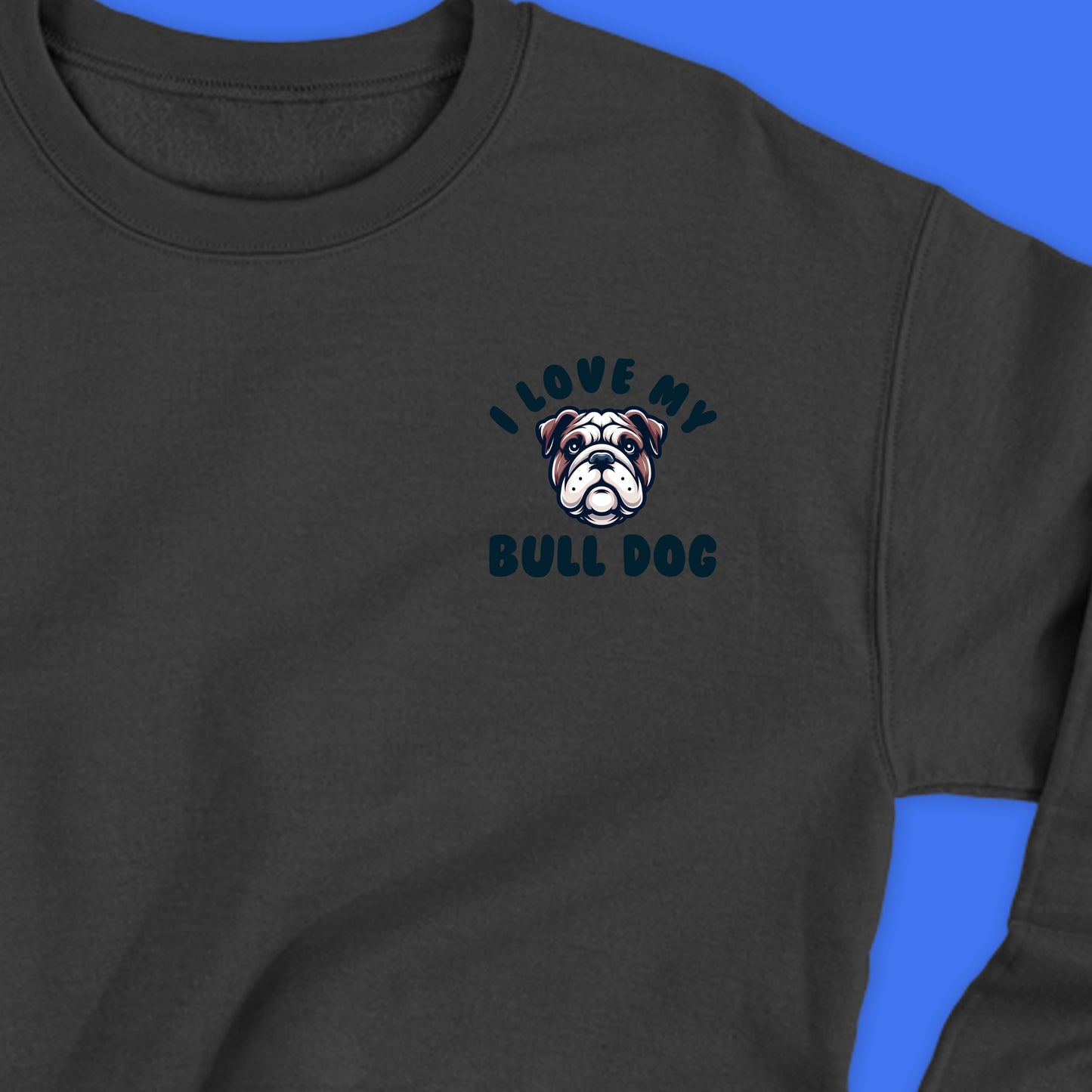 I Love My Bull Dog Sweatshirt
