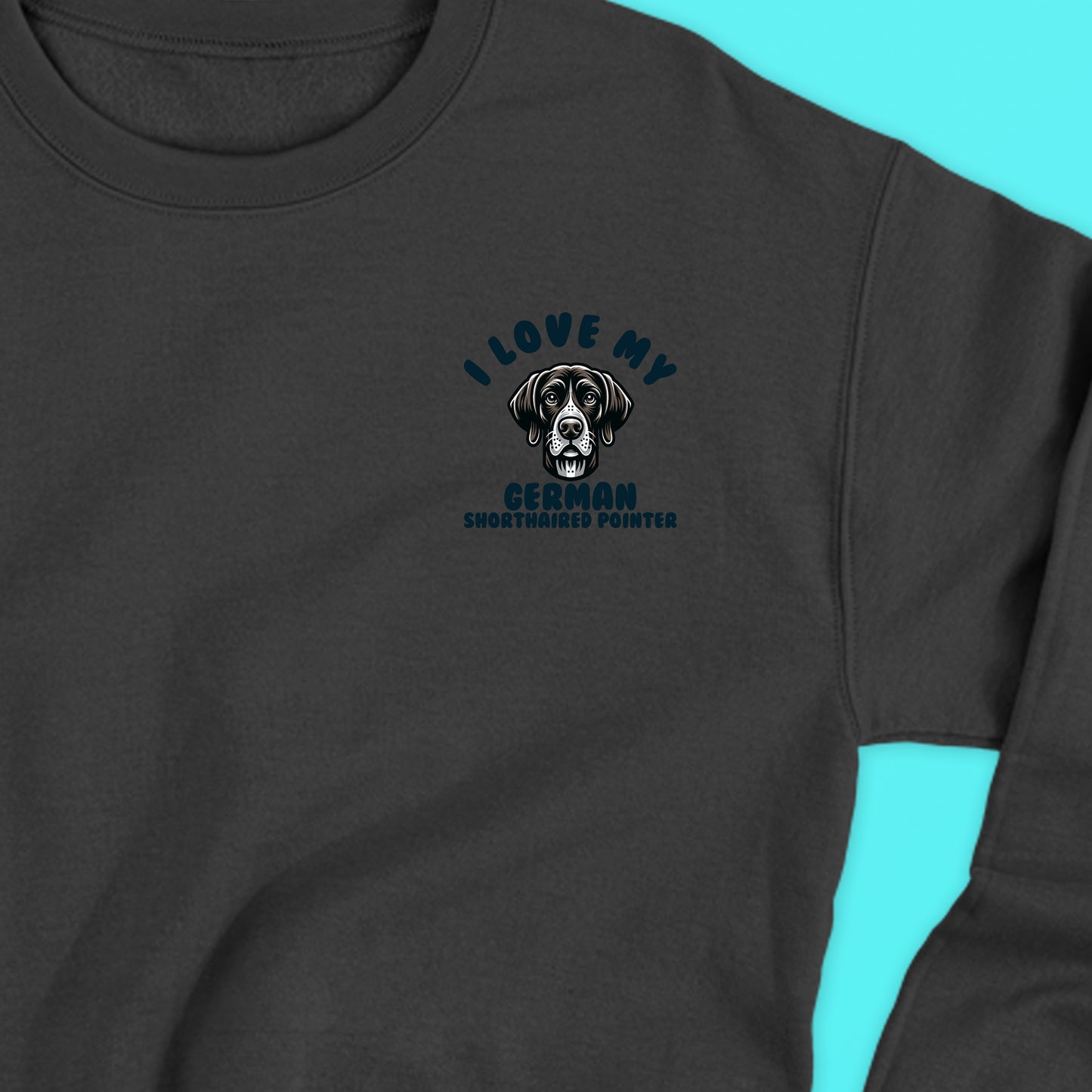 I Love My German Shorthaired Pointer Sweatshirt